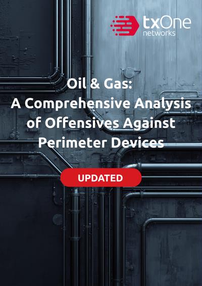 thumbnail-Oil and Gas: A Comprehensive Analysis of Offensives Against Perimeter Devices-TXOne White Paper